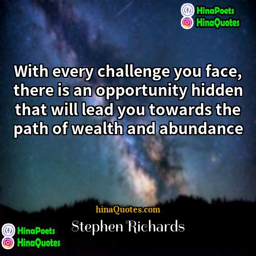 Stephen Richards Quotes | With every challenge you face, there is